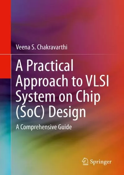 [READ]-A Practical Approach to VLSI System on Chip (SoC) Design: A Comprehensive Guide