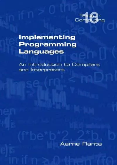[FREE]-Implementing Programming Languages. an Introduction to Compilers and Interpreters (Texts in Computing)