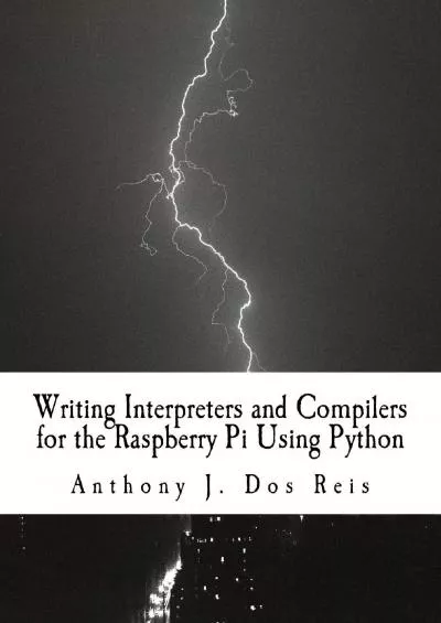 [eBOOK]-Writing Interpreters and Compilers for the Raspberry Pi Using Python