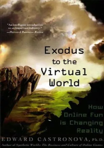 [READING BOOK]-Exodus to the Virtual World: How Online Fun Is Changing Reality