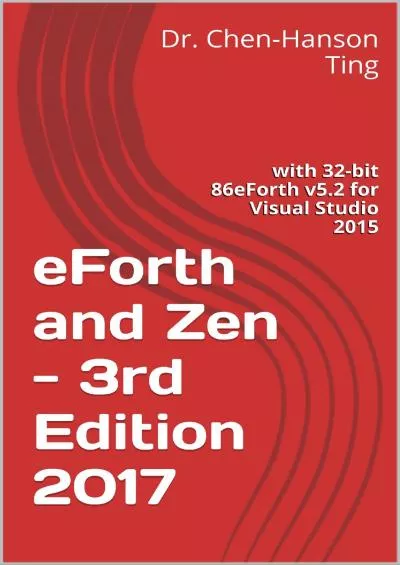 [READ]-eForth and Zen - 3rd Edition 2017: with 32-bit 86eForth v5.2 for Visual Studio 2015