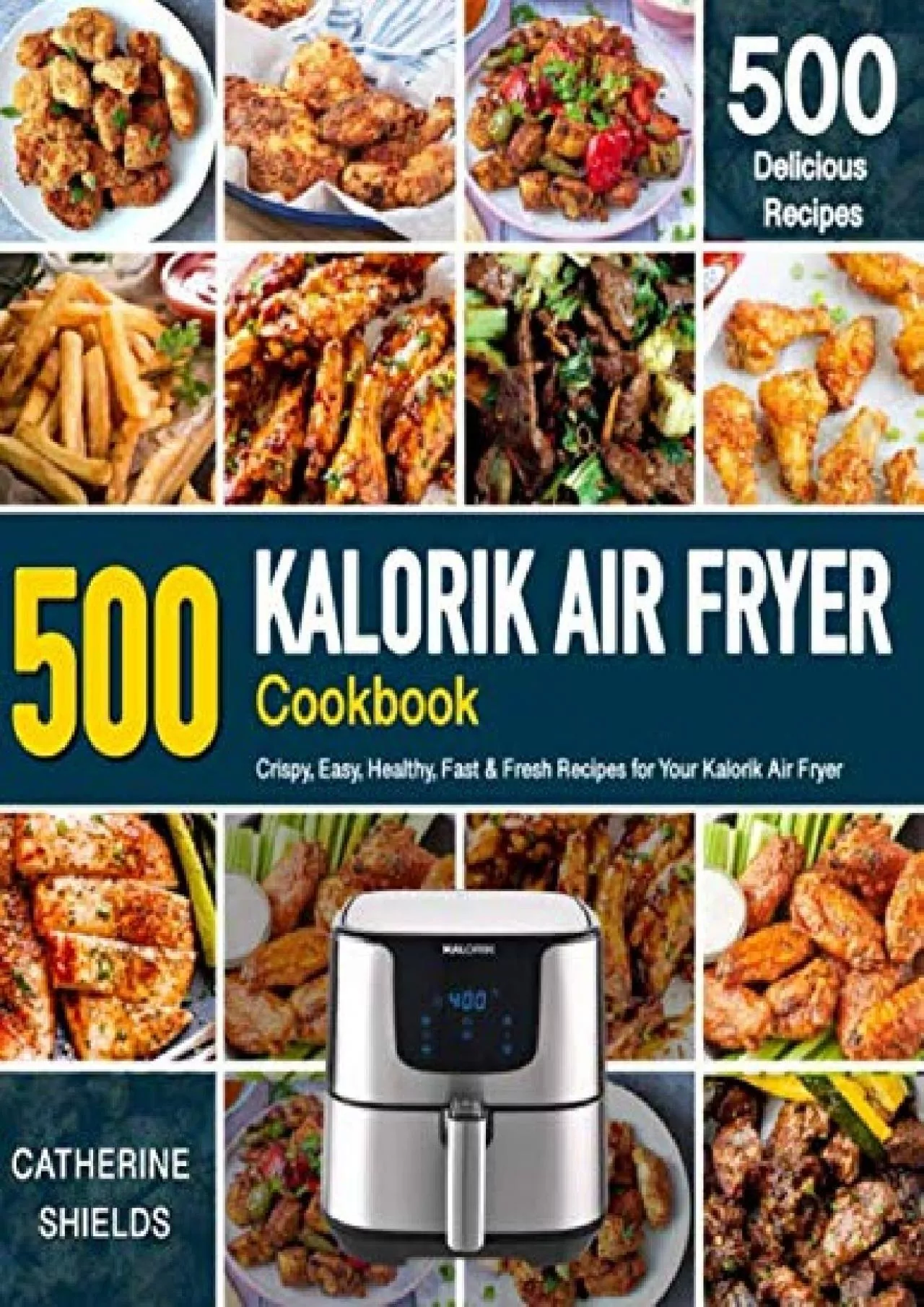 [BEST]-KALORIK AIR FRYER Cookbook: 500 Crispy, Easy, Healthy, Fast  Fresh Recipes For