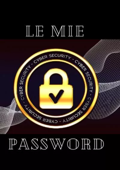 [FREE]-Le mie password. Diario per ricordare e organizzare fino a 300 credenziali di accesso. In ordine alfabetico (Italian Edition)