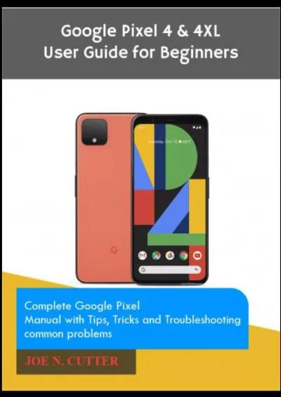 [BEST]-Google Pixel 4  4XL User Guide for Beginners: Complete Google Pixel Manual with