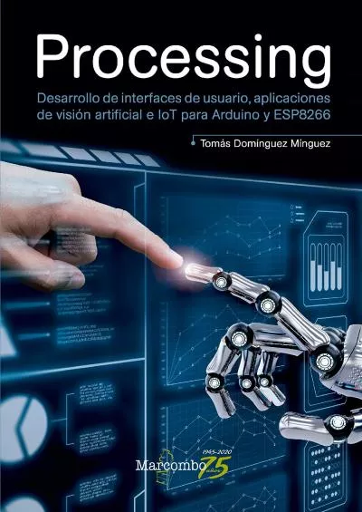 [FREE]-Processing: Desarrollo de interfaces de usuario, aplicaciones de visión artificial e IoT para Arduino y ESP8266 (Spanish Edition)