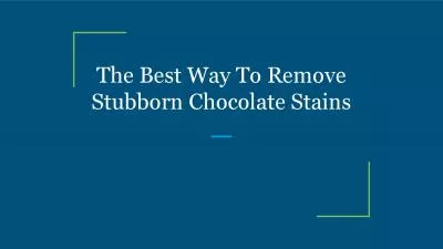 The Best Way To Remove Stubborn Chocolate Stains