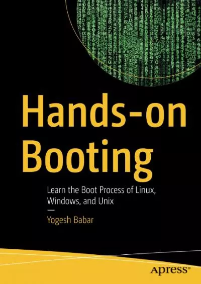 [READ]-Hands-on Booting: Learn the Boot Process of Linux, Windows, and Unix