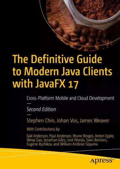 [PDF]-The Definitive Guide to Modern Java Clients with JavaFX 17: Cross-Platform Mobile and Cloud Development
