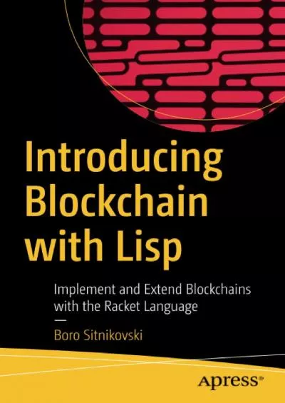 [FREE]-Introducing Blockchain with Lisp: Implement and Extend Blockchains with the Racket