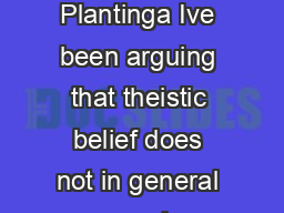 TWO DOZEN OR SO THEISTIC ARGUMENTS Lecture Notes by Alvin Plantinga Ive been arguing that theistic belief does not in general need argument either for deontological justification or for positive epist