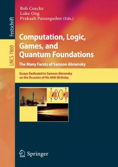 [READ]-Computation, Logic, Games, and Quantum Foundations - The Many Facets of Samson Abramsky: Essays Dedicted to Samson Abramsky on the Occasion of His ... (Lecture Notes in Computer Science, 7860)