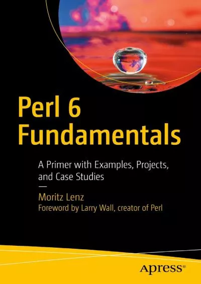 [DOWLOAD]-Perl 6 Fundamentals: A Primer with Examples, Projects, and Case Studies