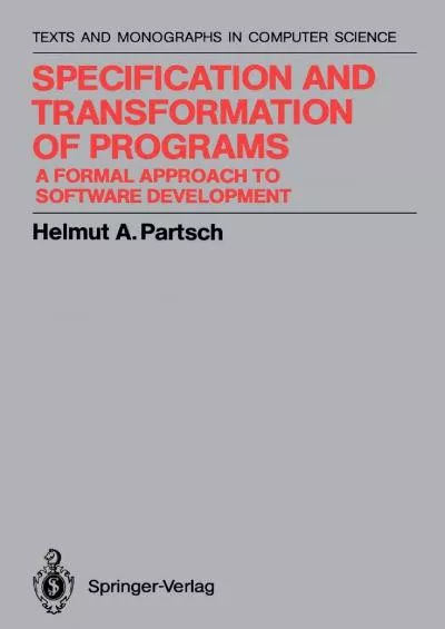 [BEST]-Specification and Transformation of Programs: A Formal Approach to Software Development (Monographs in Computer Science)