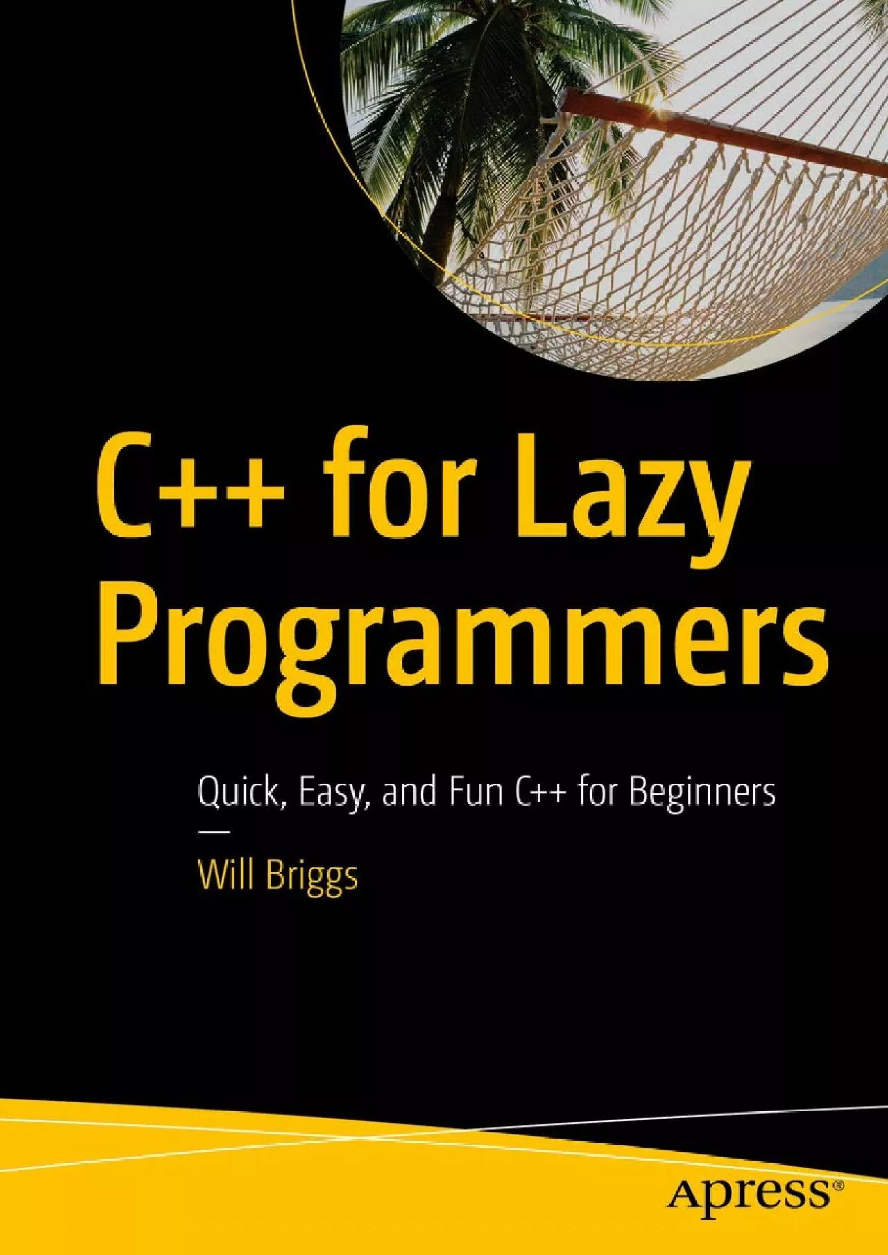 PDF-[READING BOOK]-C++ for Lazy Programmers: Quick, Easy, and Fun C++ for Beginners