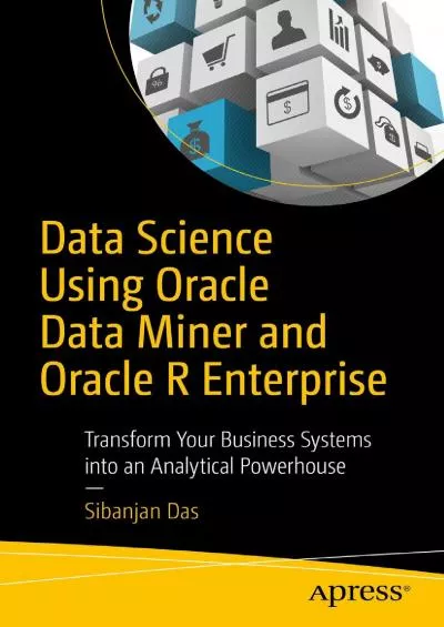 [eBOOK]-Data Science Using Oracle Data Miner and Oracle R Enterprise: Transform Your Business Systems into an Analytical Powerhouse