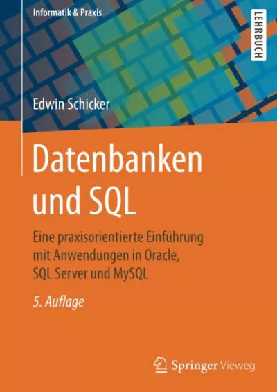 [PDF]-Datenbanken und SQL: Eine praxisorientierte Einführung mit Anwendungen in Oracle, SQL Server und MySQL (Informatik  Praxis) (German Edition)