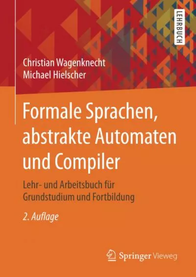 [BEST]-Formale Sprachen, abstrakte Automaten und Compiler: Lehr- und Arbeitsbuch für Grundstudium und Fortbildung (German Edition)