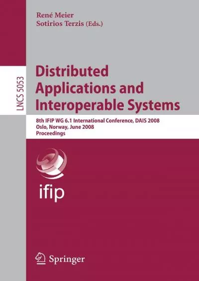 [READ]-Distributed Applications and Interoperable Systems: 8th IFIP WG 6.1 International Conference, DAIS 2008, Oslo, Norway, June 4-6, 2008, Proceedings (Lecture Notes in Computer Science, 5053)