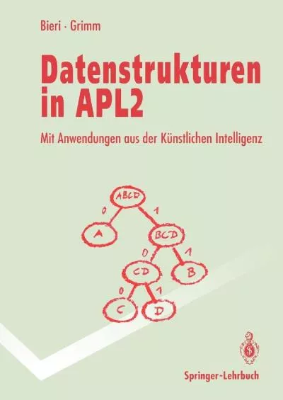 [BEST]-Datenstrukturen in APL2: Mit Anwendungen aus der künstlichen Intelligenz (Springer-Lehrbuch) (German Edition)