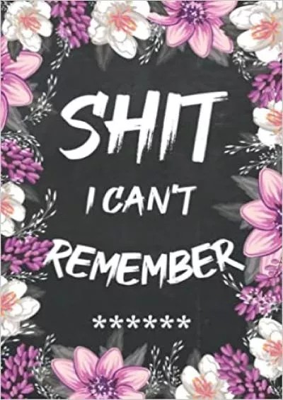 (EBOOK)-Shit I Can\'t Remember: Password Logbook Floral Frame Internet Password Book Logbook With Alphabetical Tabs Organizer Matte Cover