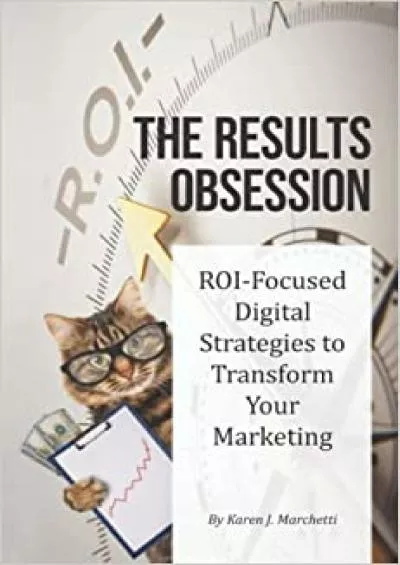 (EBOOK)-The Results Obsession: ROI-Focused Digital Strategies to Transform Your Marketing