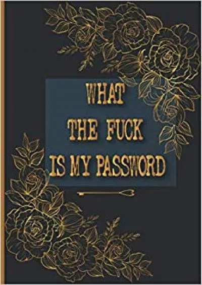 (BOOK)-What The Fuck is My Password: Password Book With Alphabetical Tabs Thin, Password Log Book Keeper Dates and Tabs, Password Book With Tabs to Protect ... Login Information, Gift for Women Men