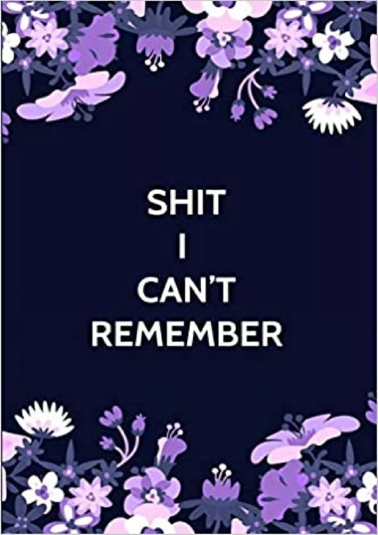 (DOWNLOAD)-Shit I Can\'t Remember: Alphabetical Organizer and Notebook for Passwords and