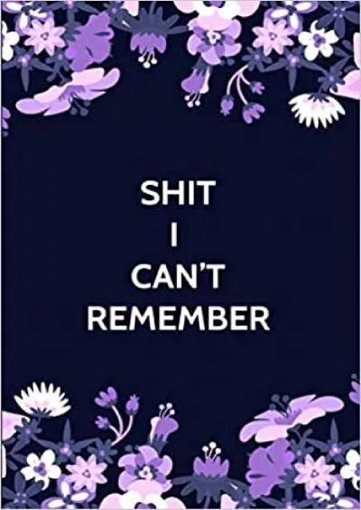 (DOWNLOAD)-Shit I Can\'t Remember: Alphabetical Organizer and Notebook for Passwords and Shit