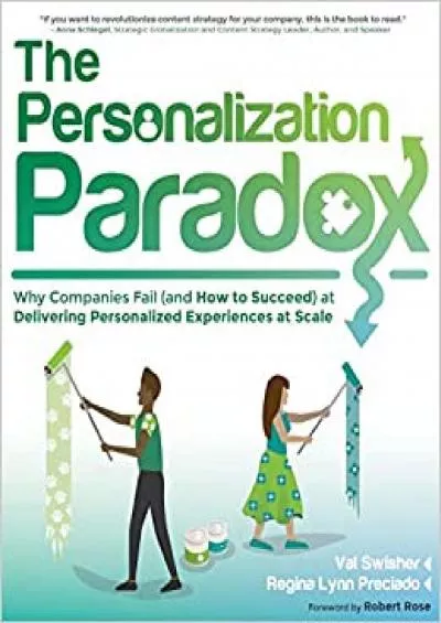 (READ)-The Personalization Paradox: Why Companies Fail (and How To Succeed) at Delivering Personalized Experiences at Scale