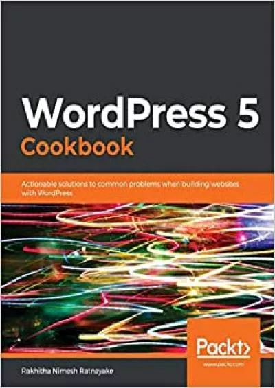(BOOS)-WordPress 5 Cookbook: Actionable solutions to common problems when building websites with WordPress