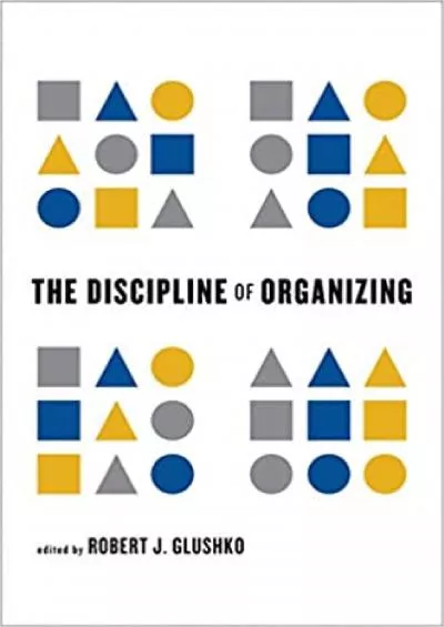 (DOWNLOAD)-The Discipline of Organizing (The MIT Press)