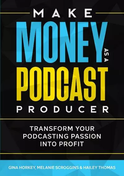 (EBOOK)-Make Money As A Podcast Producer: Transform Your Podcasting Passion Into Profit (Make Money From Home)
