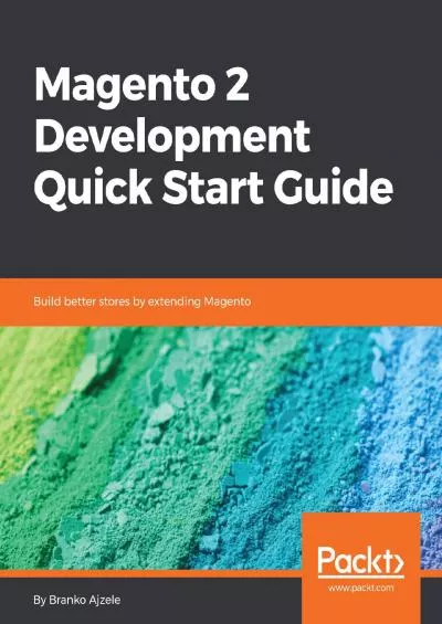 (EBOOK)-Magento 2 Development Quick Start Guide: Build better stores by extending Magento