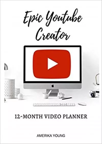 (READ)-Epic Youtube Creator: The 12 Month Video Planner (Epic Creators)
