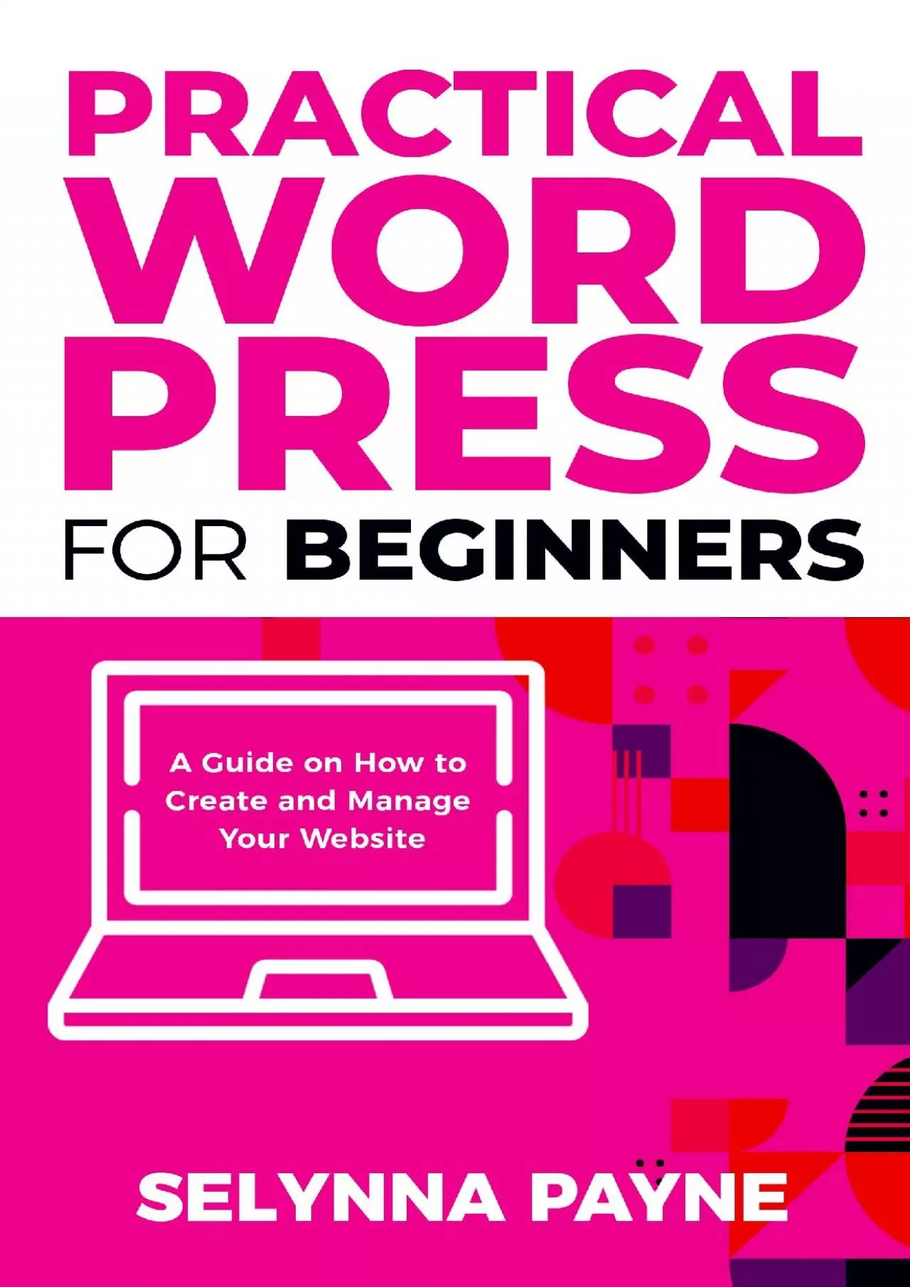 (EBOOK)-Practical WordPress for Beginners: A Guide on How to Create and Manage Your Website