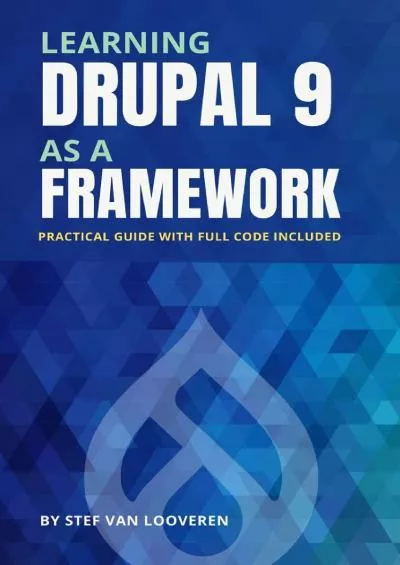 (BOOS)-Learning Drupal as a framework: Your guide to custom Drupal 9. Full code included.