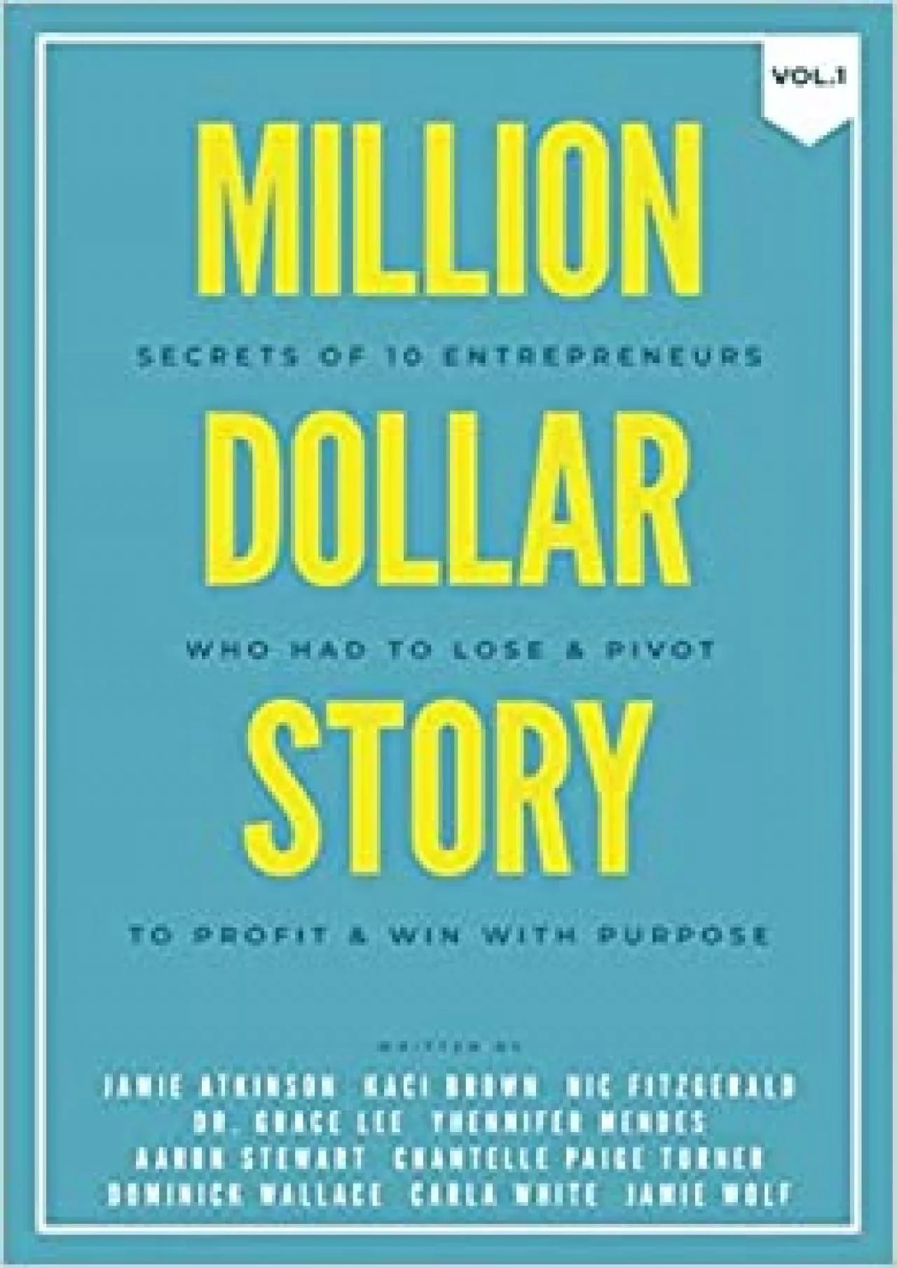 (READ)-Million Dollar Story: Secrets of 10 Entrepreneurs Who Had to Lose and Pivot To