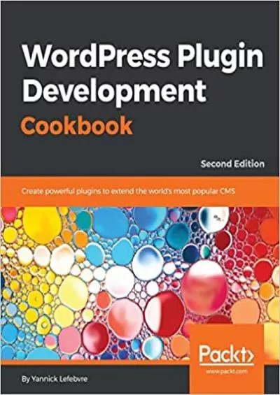 (DOWNLOAD)-WordPress Plugin Development Cookbook: Create powerful plugins to extend the world\'s most popular CMS, 2nd Edition