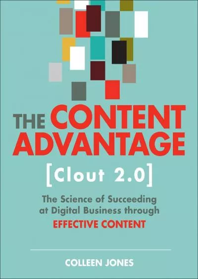 (EBOOK)-Content Advantage (Clout 2.0), The: The Science of Succeeding at Digital Business through Effective Content (Voices That Matter)