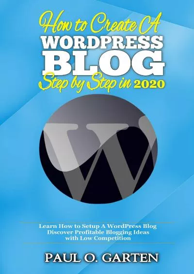 (DOWNLOAD)-How to Create A WordPress Blog Step By Step In 2020: Discover Profitable Blogging Ideas w/ Low Competition | Start blogging with Wordpress | Starting Wordpress blog