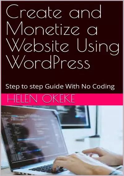 (BOOK)-Create and Monetize a Website Using WordPress: Step to step Guide With No Coding