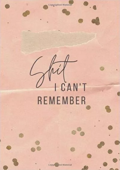 (READ)-Shit I Can\'t Remember: Logbook To Keep Track Of Internet Usernames And Passwords, Password Keeper Logbook With Alphabetized Tabbed Pages , Pink With Gold Dots (Forgot Your Password Book Series)