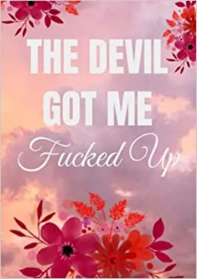 (DOWNLOAD)-The Devil Got Me Fucked Up: Motivational Notebook and Organizer