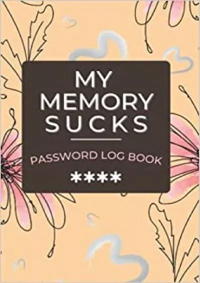 (BOOK)-My Memory Sucks: Password Log Book: Personal Username, Login, and Password Tracker