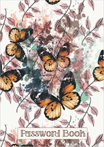 (EBOOK)-Password Book: Logbook to Protect Usernames and Passwords With Beautiful Butterflies | Password Keeper Notebook With Alphabetically Tabs for Every ... Login, Passwords, Usernames, Email Addresses