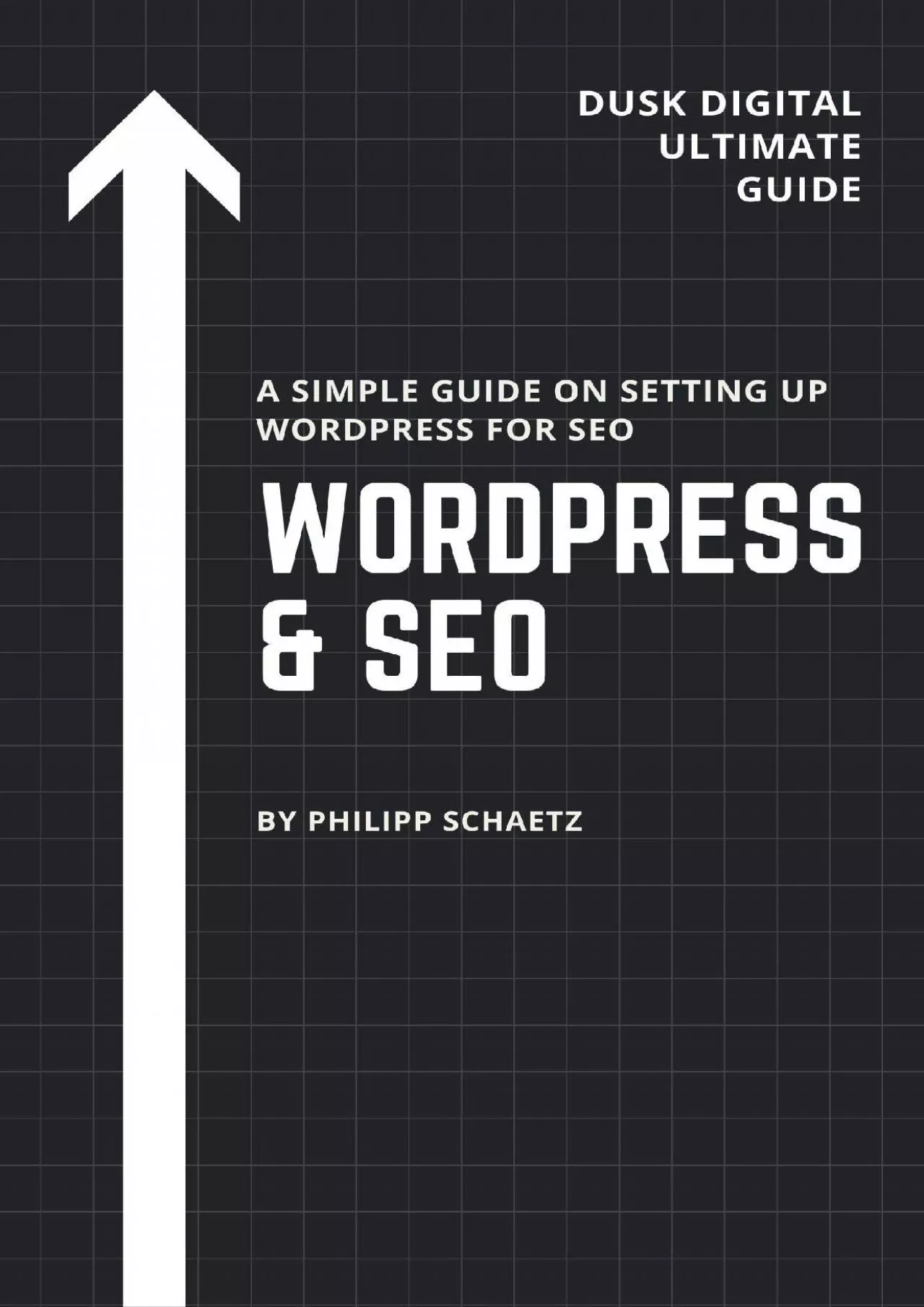 (BOOK)-WordPress  SEO: A Simple Guide On Setting Up WordPress For SEO (Dusk Digital Ultimate