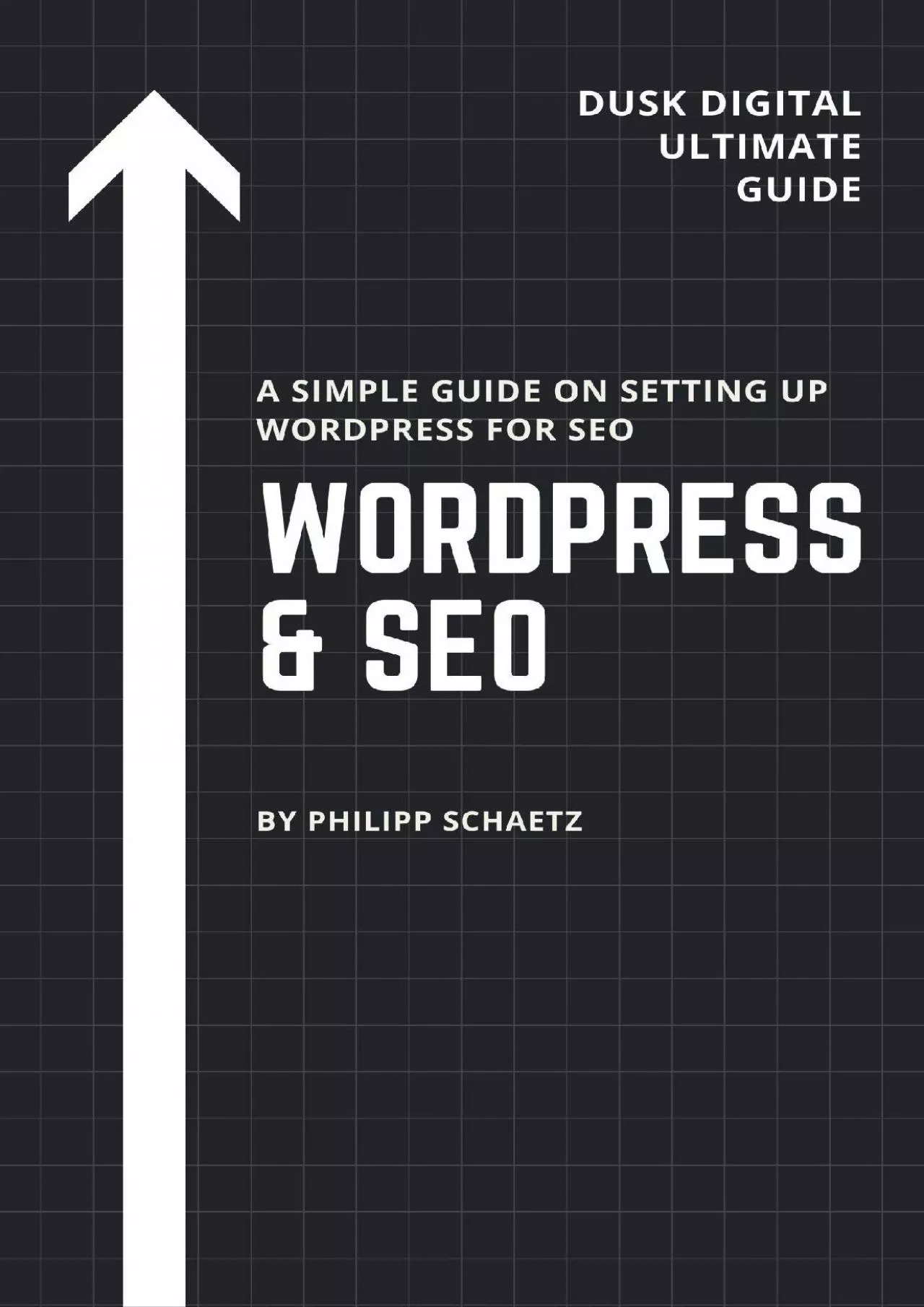 PDF-(BOOK)-WordPress SEO: A Simple Guide On Setting Up WordPress For SEO (Dusk Digital Ultimate