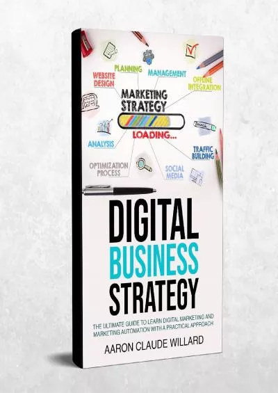 (READ)-Digital Business Strategy: The Ultimate Guide to Learn Digital Marketing and Marketing Automation With a Practical Approach