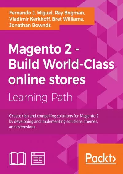 (READ)-Magento 2 - Build World-Class online stores: Create rich and compelling solutions for Magento 2 by developing and implementing solutions, themes, and extensions