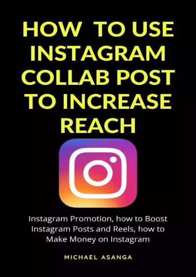 (DOWNLOAD)-How to Use Instagram Collab Post to Increase Reach: Instagram Promotion, how to Boost Instagram Posts and Reels, how to Make Money on Instagram, instagram ... Make Money Online and Influencer Marketing)